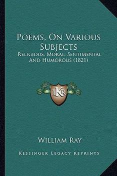 Paperback Poems, On Various Subjects: Religious, Moral, Sentimental And Humorous (1821) Book