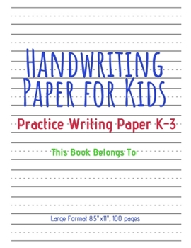 Paperback Handwriting Paper for Kids: Practice Writing Paper K-3 Students, Large Format 8.5"x11", 100 Pages Book