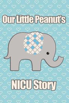 Paperback Our Little Peanut's NICU Story: A Blue Elephant Neonatal Intensive Care Journal Book