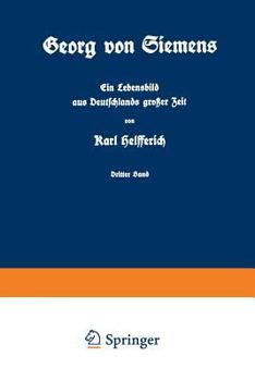 Paperback Georg Von Siemens Ein Lebensbild Aus Deutschlands Großer Zeit: Dritter Band [German] Book