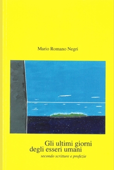 Paperback Gli ultimi giorni degli esseri umani: secondo scritture e profezie [Italian] Book