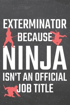 Exterminator because Ninja isn't an official Job Title: Exterminator Dot Grid Notebook, Planner or Journal | 110 Dotted Pages | Office Equipment, ... Gift Idea for Christmas or Birthday