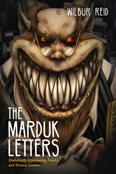 Paperback The Marduk Letters: Diabolically Eliminating Level 5 and Servant Leaders Book