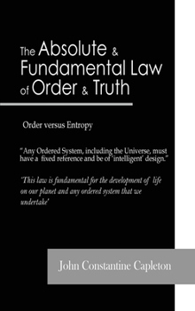 Hardcover The Absolute and Fundamental Law of Order and Truth: Order versus Entropy Book