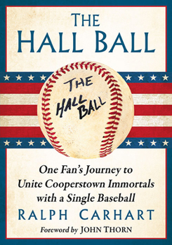 Paperback The Hall Ball: One Fan's Journey to Unite Cooperstown Immortals with a Single Baseball Book