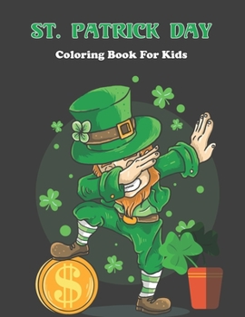 Paperback St. Patrick Day Coloring Book For Kids: Saint Patrick's Day Coloring Book With Leprechauns For Kids Ages 4-8 Toddler And Preschool. Book