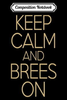 Composition Notebook: Saints Fan Keep Calm And Brees On New Orleans Football  Journal/Notebook Blank Lined Ruled 6x9 100 Pages
