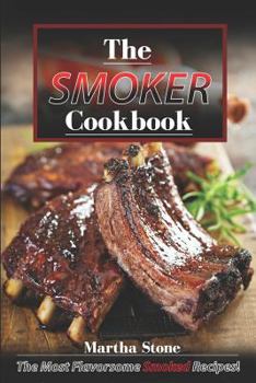 The Smoker Cookbook: The Most Flavorsome Smoked Recipes!