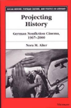 Paperback Projecting History: German Nonfiction Cinema, 1967-2000 Book