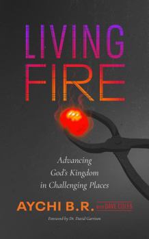 Living Fire: Advancing God’s Kingdom in Challenging Places