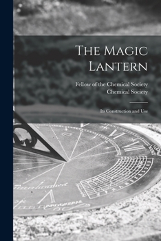 Paperback The Magic Lantern: Its Construction and Use Book