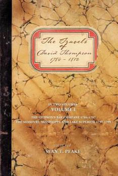 Paperback The Travels of David Thompson: Volume I the Hudson's Bay Company 1784-1797, the Missouri, Mississippi, and Lake Superior, 1797-1798 Book