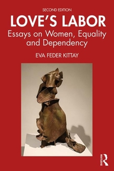Love's Labor: Essays on Women, Equality and Dependency (Thinking Gender) - Book  of the Thinking Gender