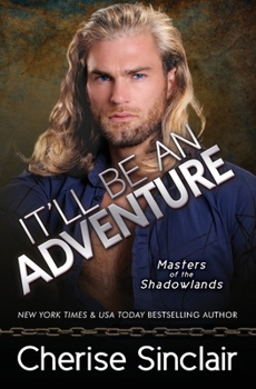 It'll Be An Adventure - Book #15 of the Masters of the Shadowlands