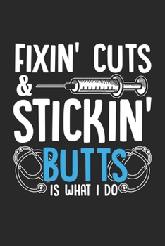 Paperback Fixin' Cuts & Stickin' Butts is what I do: Funny Nurse Humor Physician Assistant Jokes Notebook 6x9 Inches 120 dotted pages for notes, drawings, formu Book