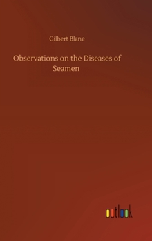 Observations On The Diseases Incident To Seamen