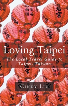 Paperback Loving Taipei: The Local Travel Guide to Taipei, Taiwan Book