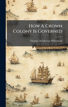 Hardcover How A Crown Colony Is Governed Book