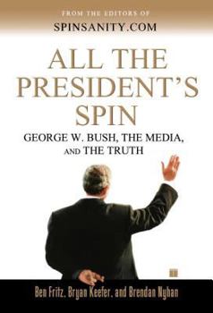 Paperback All the President's Spin: George W. Bush, the Media, and the Truth Book