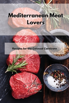 Paperback Mediterranean Meat Lovers: Recipes for the Colossal Carnivore Book