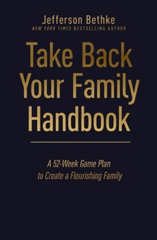 Hardcover Take Back Your Family Handbook: A 52-Week Game Plan to Create a Flourishing Family Book