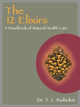 Paperback The 12 Elixirs: A Handbook of Natural Health Care Book