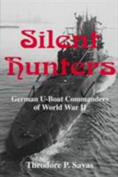 Hardcover Silent Hunters: German U-Boat Commanders of World War II Book