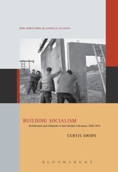 Paperback Building Socialism: Architecture and Urbanism in East German Literature, 1955-1973 Book