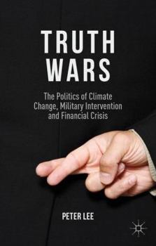 Paperback Truth Wars: The Politics of Climate Change, Military Intervention and Financial Crisis Book