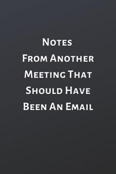 Paperback Notes From Another Meeting That Should Have Been An Email: Office Lined Blank Notebook Journal with a funny saying on the outside Book