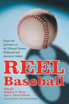 Reel Baseball: Essays and Interviews on the National Pastime, Hollywood, and American Culture
