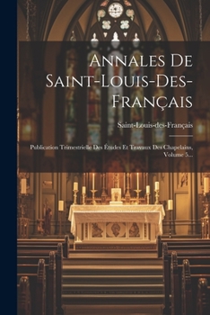 Paperback Annales De Saint-louis-des-français: Publication Trimestrielle Des Études Et Travaux Des Chapelains, Volume 5... [French] Book