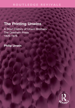Paperback The Printing Unwins: A Short History of Unwin Brothers: The Gresham Press (1826-1976) Book