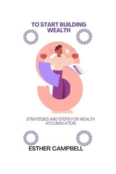 Paperback To start building wealth: Strategies and steps for wealth accumulation Book