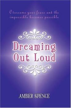Paperback Dreaming Out Loud: Overcome Your Fears and the Impossible Becomes Possible Book