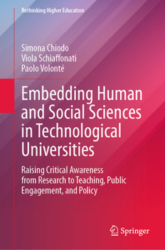 Embedding Human and Social Sciences in Technological Universities: Raising Critical Awareness from Research to Teaching, Public Engagement, and Policy (Rethinking Higher Education)