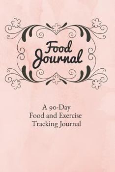 Paperback Food Journal: 90 Day Daily Food Journal and Exercise Tracking Notebook with a Weekly Meal Planner Book