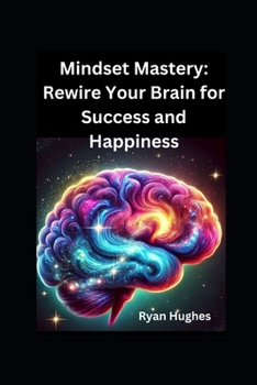 Paperback Mindset Mastery: Rewire Your Brain for Success and Happiness Book