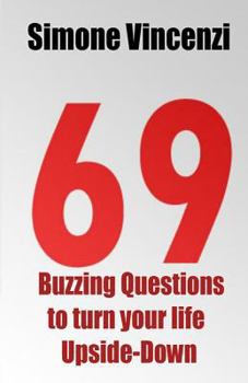 Paperback 69 Buzzing Question to turn your life Upside-Down: 69 Buzzing Question to turn your life Upside-Down Book