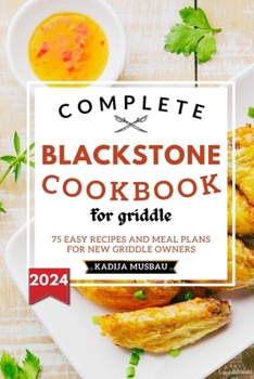 Paperback Complete Blackstone Cookbook for Griddle: 75 Easy Recipes and Meal Plans for New Griddle Owners Book