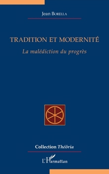 Tradition et modernité: La malédiction du progrès (French Edition)