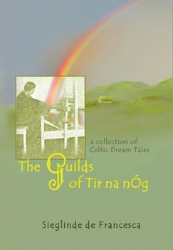 Hardcover The Guilds of Tir Na nÓg: A Collection of Celtic Dream Tales Book