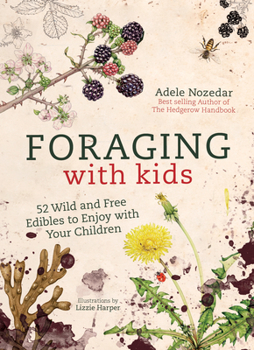 Hardcover Foraging with Kids: 52 Wild and Free Edibles to Enjoy with Your Children Book