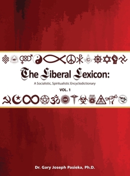 Hardcover The Liberal Lexicon: A Socialistic, Spiritualistic Encyclodictionary Vol. 1 Book