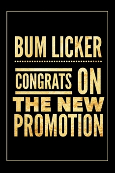Paperback Bum Licker Congrats on the New Promotion: Funny Farewell Blank Lined Journal for Coworkers - Funny Appreciation Gift for Co-Workers - Office Gag Gifts Book