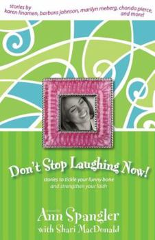 Paperback Don't Stop Laughing Now: Stories to Tickle Your Funny Bone and Strengthen Your Faith Book