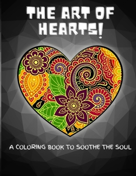 Paperback The Art of Hearts!: A coloring book to soothe the soul. Book