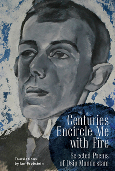 Paperback Centuries Encircle Me with Fire: Selected Poems of Osip Mandelstam. a Bilingual English-Russian Edition Book