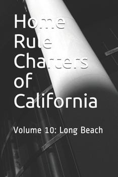 Home Rule Charters of California: Volume 10: Long Beach
