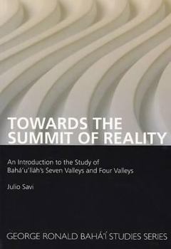Paperback Towards the Summit of Reality: An Introduction to the Study of Baha'u'llah's Seven Valleys and Four Valleys Book